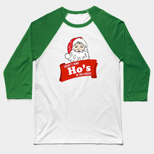 There’s some Ho’s in this house - Santa Baseball T-Shirt by BodinStreet